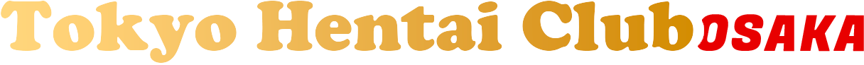 Tokyo Hentai Club - Osaka